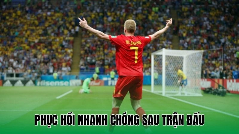 Phục hồi nhanh sau trận đấu