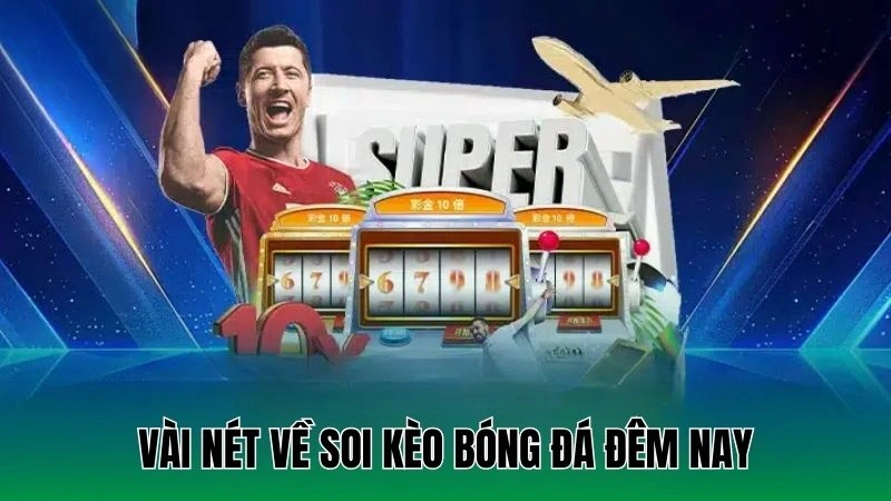 Vài nét về soi kèo bóng đá đêm nay