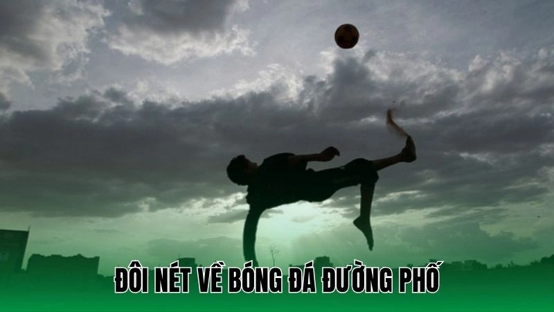 Đôi nét về bóng đá đường phố