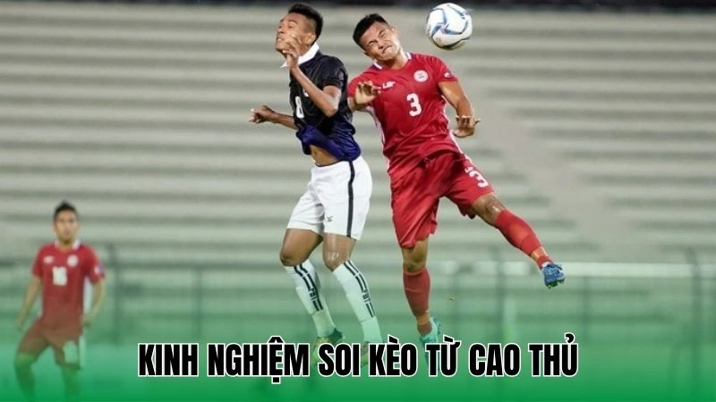 Kinh nghiệm soi kèo từ cao thủ